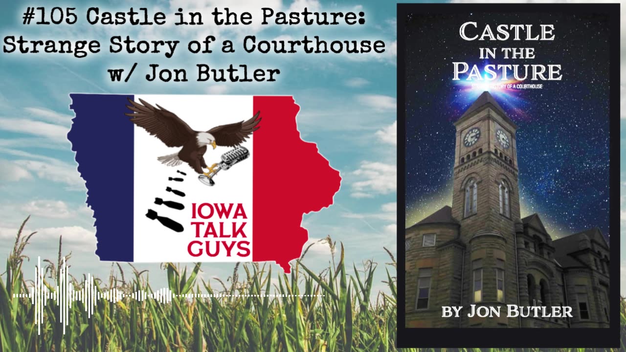 Iowa Talk Guys #105 Castle in the Pasture: Strange Story of a Courthouse w/ Jon Butler