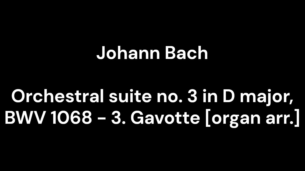 Orchestral suite no. 3 in D major, BWV 1068 - 3. Gavotte [organ arr.]