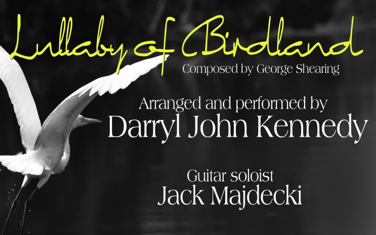Darryl John Kennedy - "Lullabye of Birdland) G. Shearing