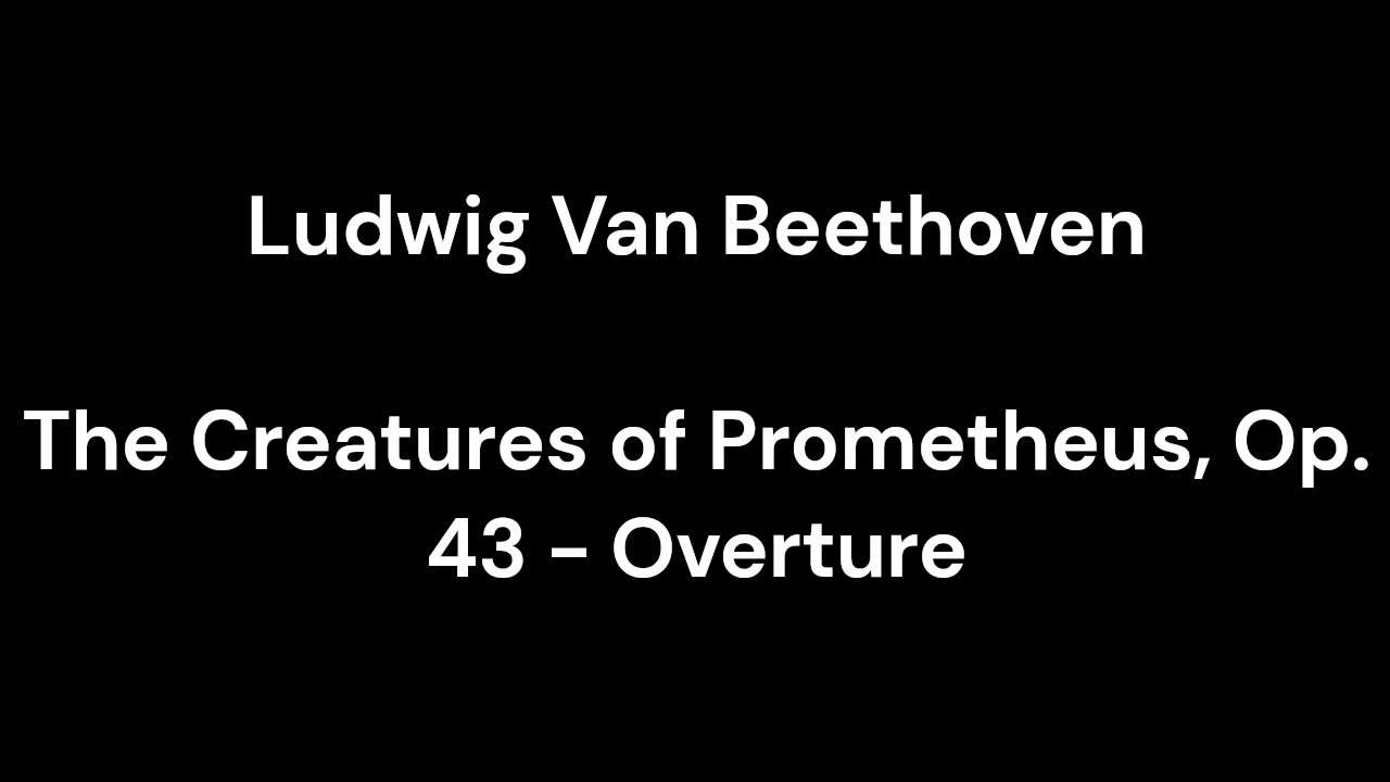 The Creatures of Prometheus, Op. 43 - Overture