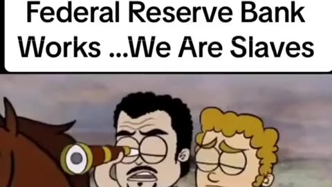 WE ARE SLAVES - How the Federal Reserve Bank works.