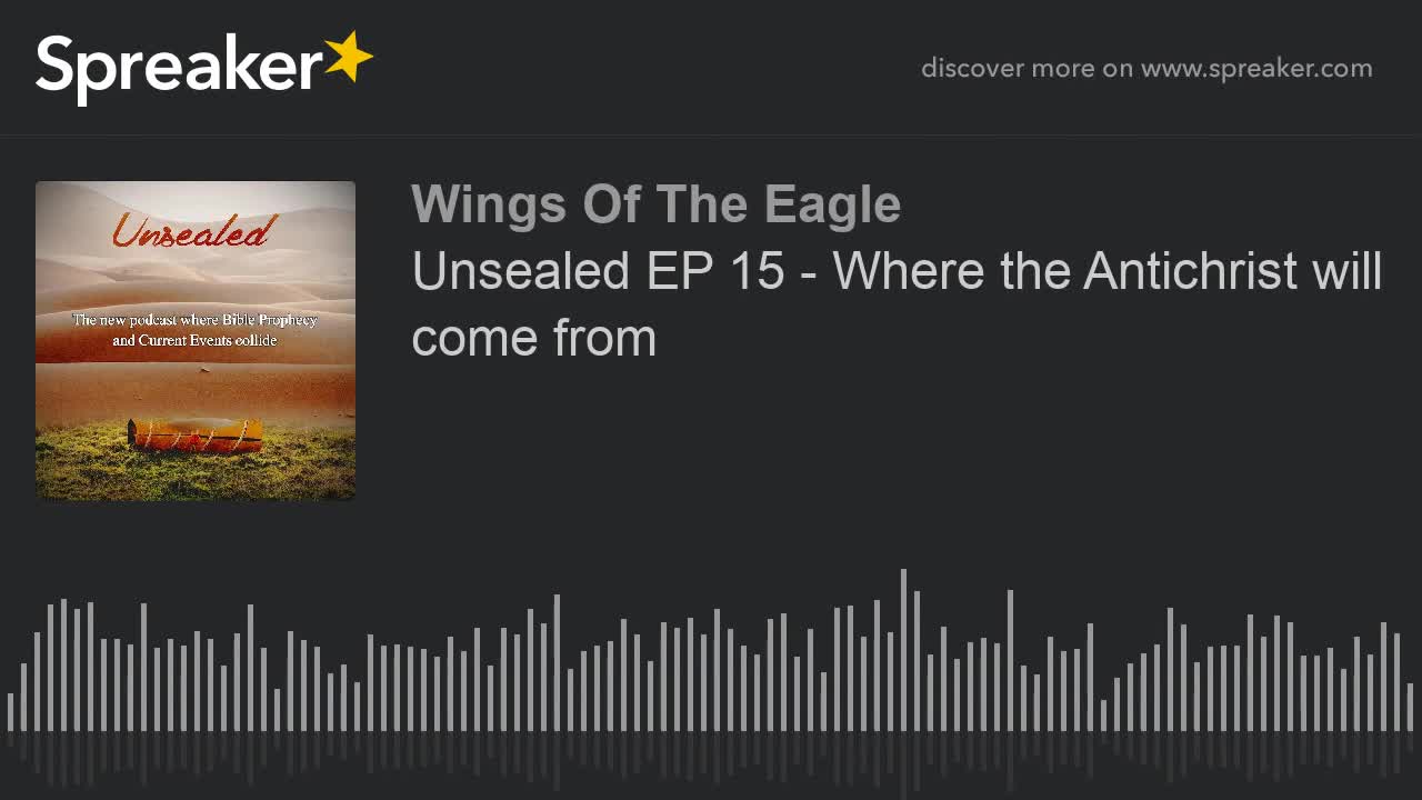 Unsealed EP 15: Where the Antichrist will come from