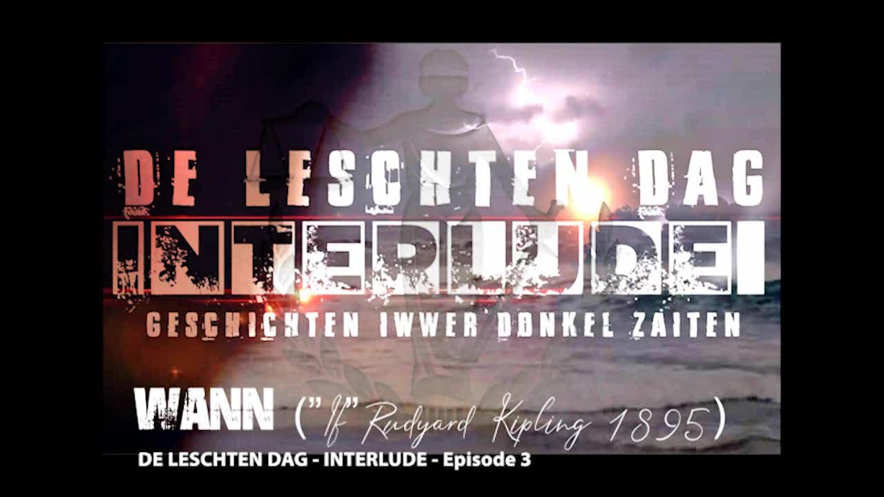 DE LESCHTEN DAG -INTERLUDE- Ep 3 "Wann" ("If" frai iwwersat 2020)