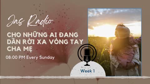 Cho những ai đang dần rời xa vòng tay cha mẹ | Jas Radio