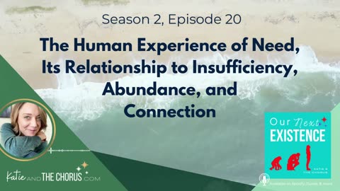 S02E20 The Human Experience of Need, Its Relationship to Insufficiency, Abundance, and Connection