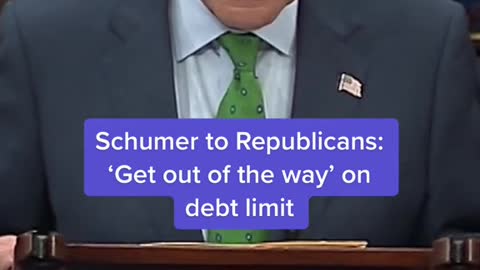 Schumer to Republicans: "Get out of the way' on debt limit