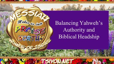 Messiah's Praiseworthy Women Ep 7 Balancing YHWH's Authority and Biblical Headship