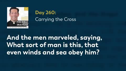 Day 260: Carrying the Cross — The Bible in a Year (with Fr. Mike Schmitz)