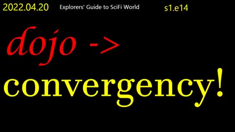 4/20/22 Clif High: dojo - > convergency! Explorers Guide to ScFi World!