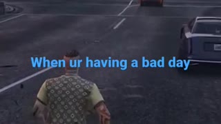 GTA5 Having a bad day