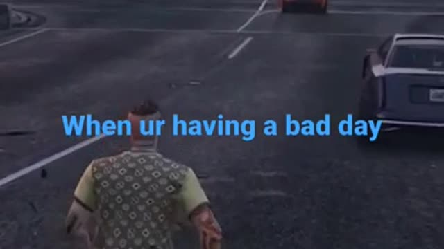GTA5 Having a bad day