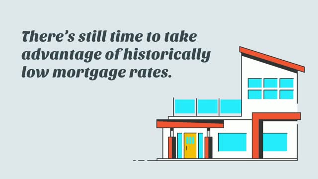 Theres Still Time To Take Advantage of Historically Low Mortgage Rates