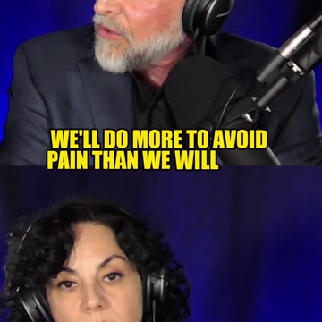 We will do more to avoid pain than seek pleasure.