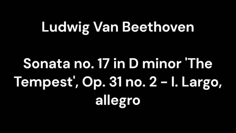 Beethoven - Sonata no. 17 in D minor 'The Tempest', Op. 31 no. 2 - I. Largo, allegro