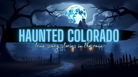 Haunted Colorado | True Scary Stories in the Rain