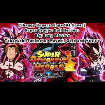 [Shaggy Rogers sings/AI Cover] Super Dragon Ball Heroes: Big Bang Mission Opening/Theme