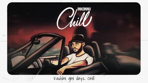 Inkonnu - CHILL (OFFICIAL LYRIC VIDEO) إنتاج: RESSAY.