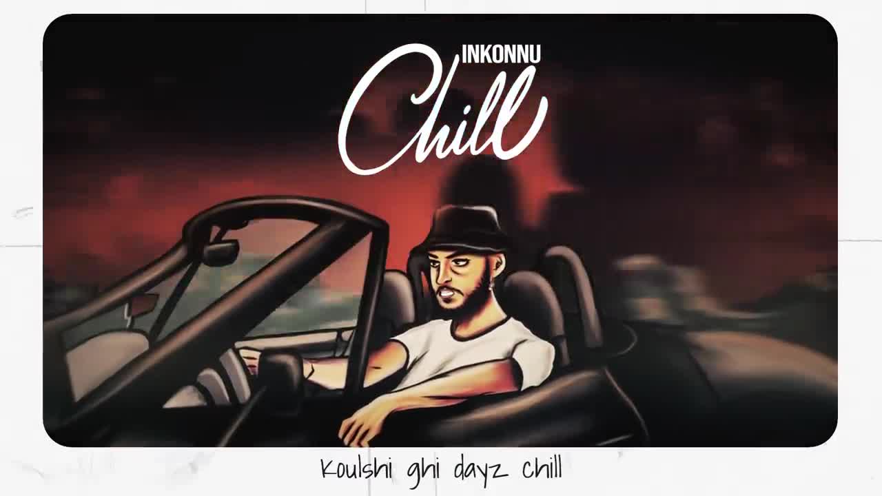Inkonnu - CHILL (OFFICIAL LYRIC VIDEO) إنتاج: RESSAY.