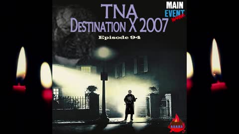 Episode 94: TNA Destination X 2007 (Fire Russo!)