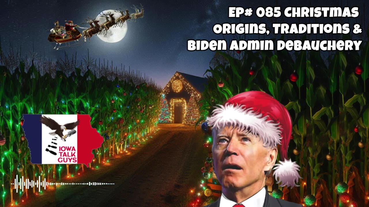 Iowa Talk Guys #85 Christmas Origins, Traditions & Biden Admin Debauchery