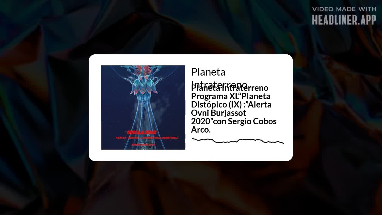 Planeta Intraterreno Programa XL“Planeta Distópico (IX) :”Alerta Ovni Burjassot 2020”