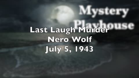 43-07-05 Mystery Playhouse Nero Wolf Last Laugh Murder