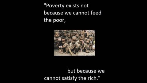 Poverty exists not because we cannot feed the poor...