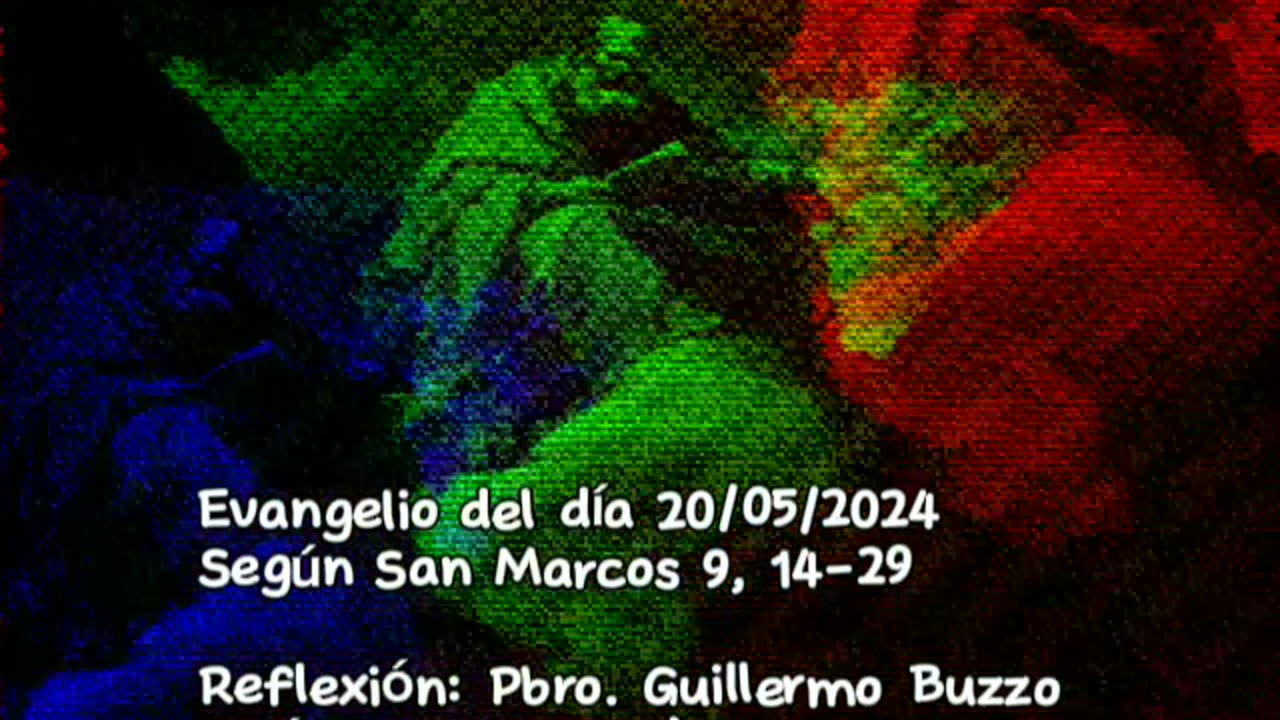 Evangelio del día 20/05/2024 según San Marcos 9, 14-29 - Pbro. Guillermo Buzzo