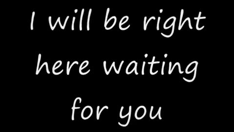 I Will Be Right Here Waiting For You