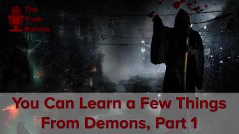 You Can Learn a Few Things From Demons, Part 1