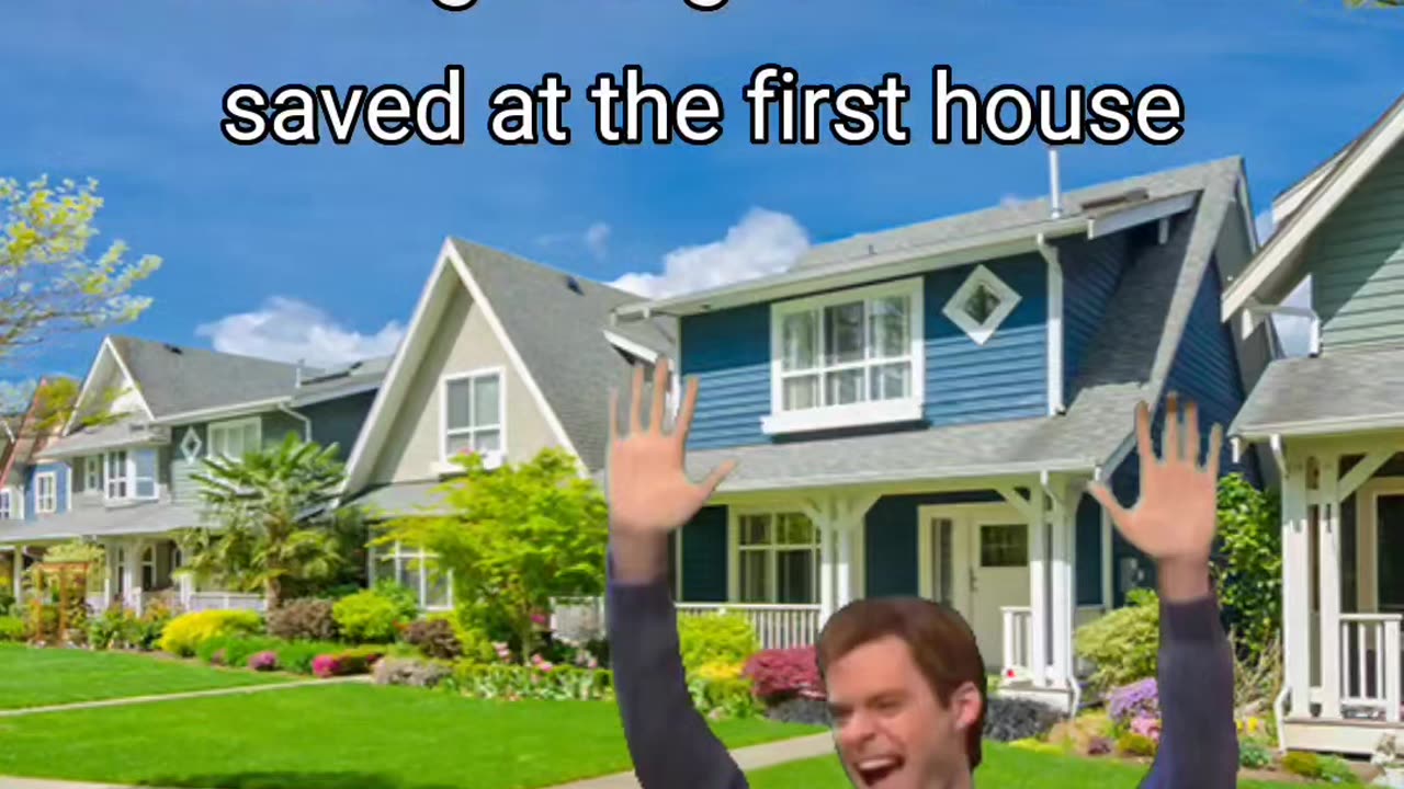 When you get someone saved at the FIRST house..