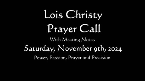 Lois Christy Prayer Group conference call for Saturday, 11/09/2024