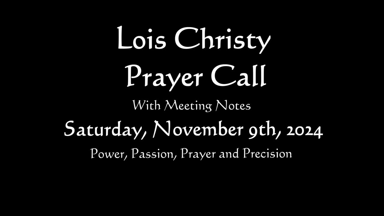 Lois Christy Prayer Group conference call for Saturday, 11/09/2024