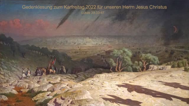 Gedenklesung zum Karfreitag 2022 für unseren Herrn Jesus Christus