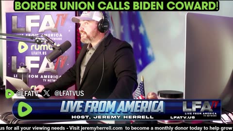 BORDER UNION CALLS BIDEN COWARD!