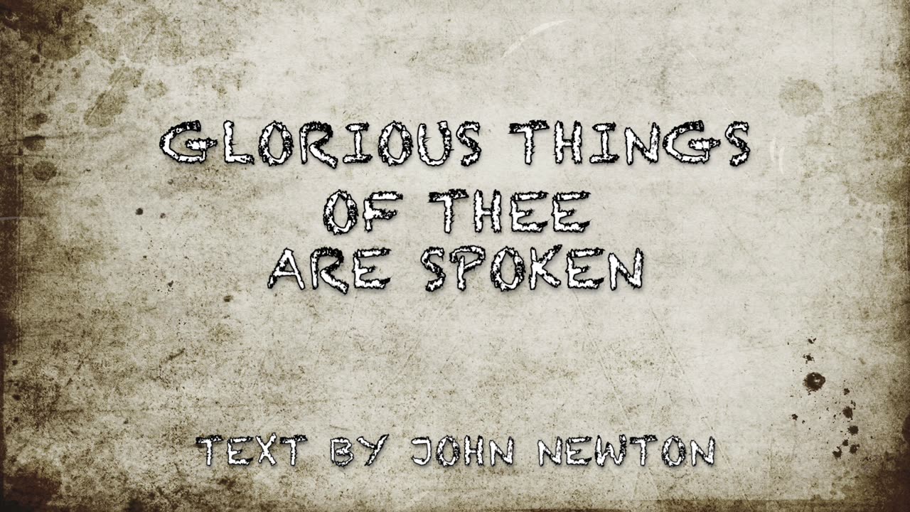 GLORIOUS THINGS OF THEE ARE SPOKEN