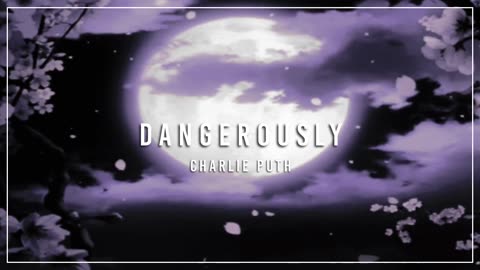 charlie puth - dangerously (slowed reverb) ✧(720P_HD)