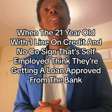 When 21 Year Olds Think They’re Getting Loan Approved From Bank