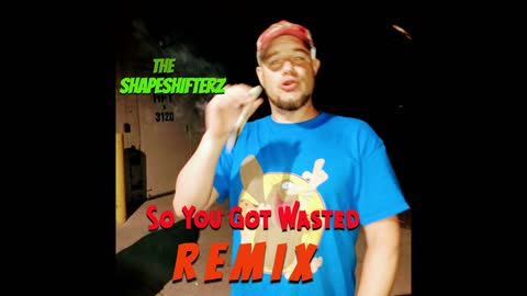 so you got wasted remix