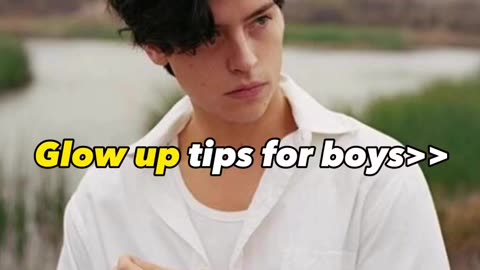 Glow up tips for boys