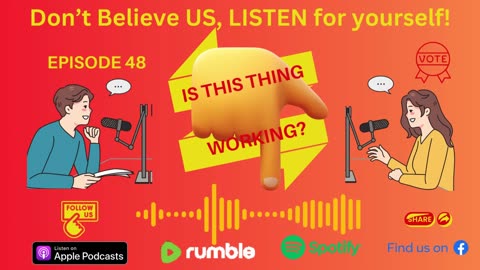 Ep. 48 - Don't Believe US, LISTEN For Yourself!