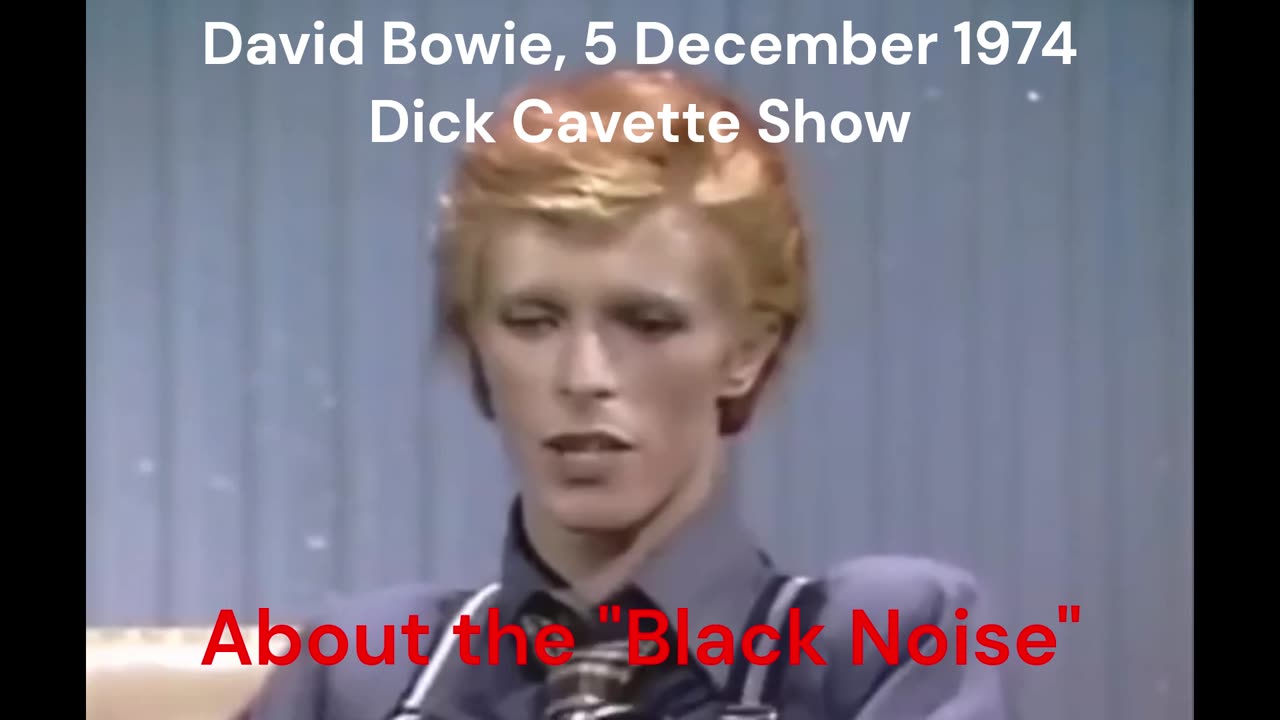 David Bowie, 5 December 1974 at Dick Cavette Show talking about the "Black Noise"