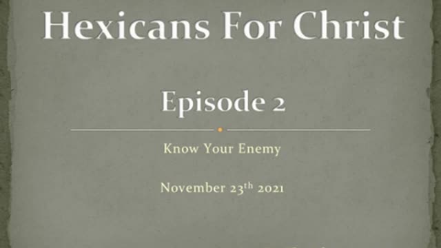 Hexicans for Christ - Episode 2: Know Your Enemy