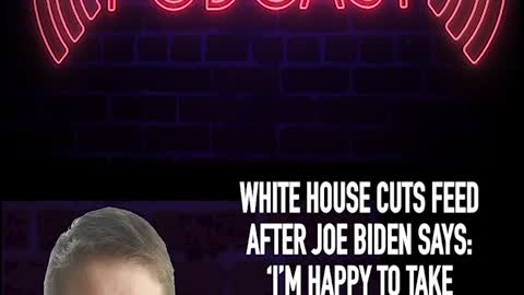 WH CUTS FEED AFTER BIDEN SAID HE WAS HAPPY TO TAKE QUESTIONS