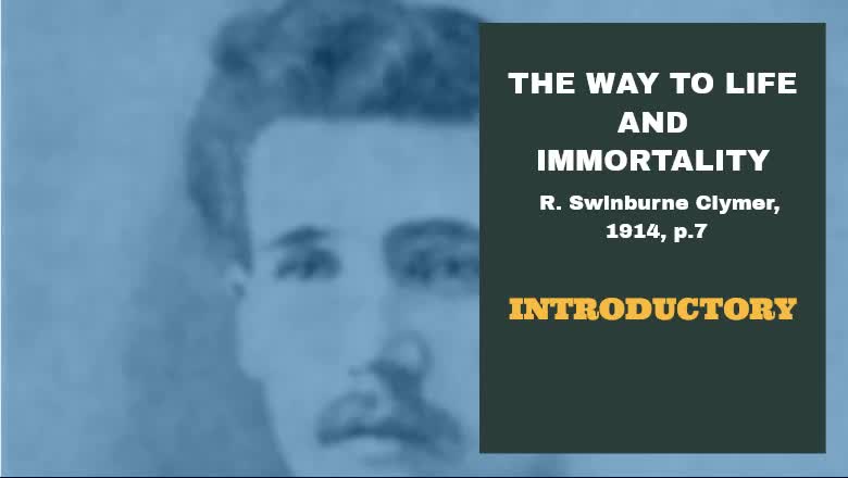 #2 INTRODUCTORY: The Way To Life And Immortality, Reuben Swinburne Clymer, 1914, p.7.