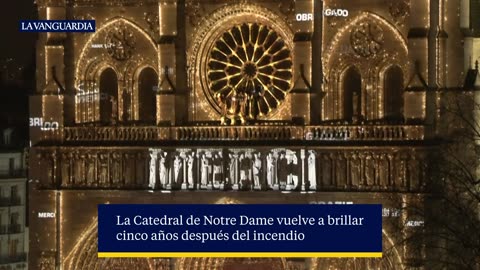 La Catedral de Notre Dame vuelve a brillar cinco años después del incendio