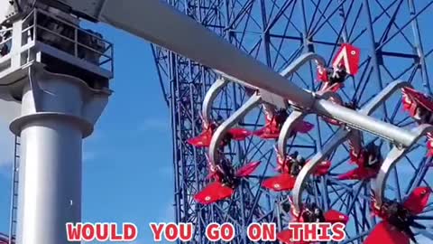 WOULD YOU GO ON THIS RIDE?