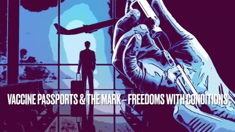 Vaccine Passports & The Mark – Freedoms With Conditions