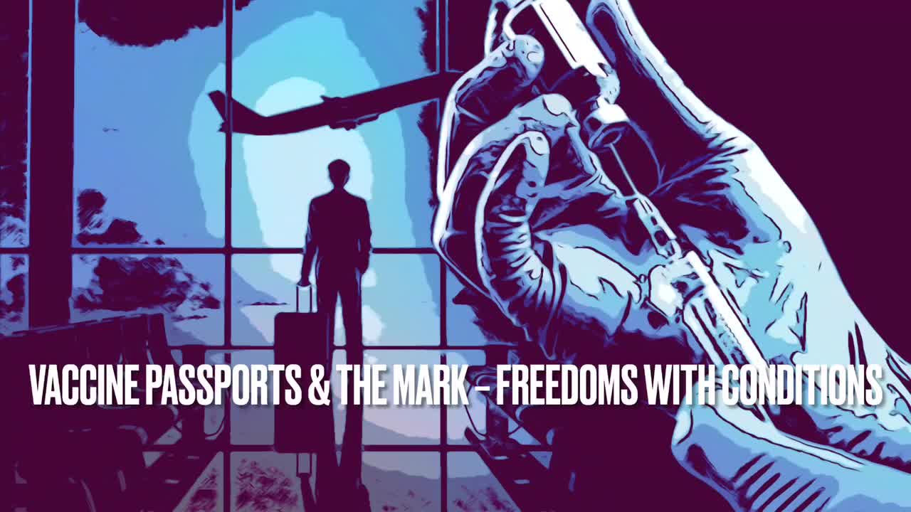 Vaccine Passports & The Mark – Freedoms With Conditions
