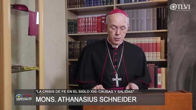 TLV1_XXII EFC N°12 - _La crisis de fe en el siglo XXI, causas y salidas_. Mons. A. Schneider.
